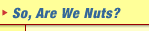 So, are we nuts?